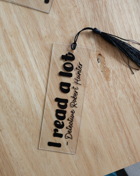 I Read A Lot Detective Robert Hunter Acrylic Bookmark